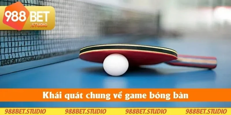 Khái quát chung về game bóng bàn Khái quát chung về game bóng bàn
