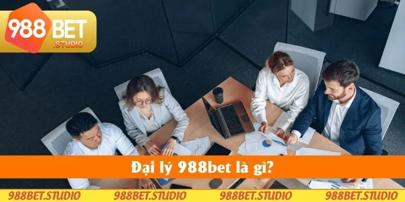 Đại lý 988bet là gì? Đại lý 988bet là gì?