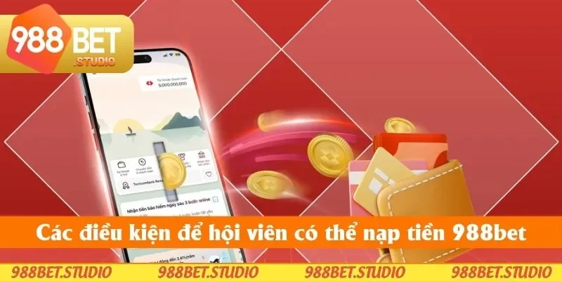 Các điều kiện để hội viên có thể nạp tiền 988bet Các điều kiện để hội viên có thể nạp tiền 988bet