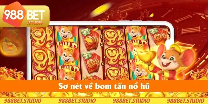 Sơ nét về bom tấn nổ hũ