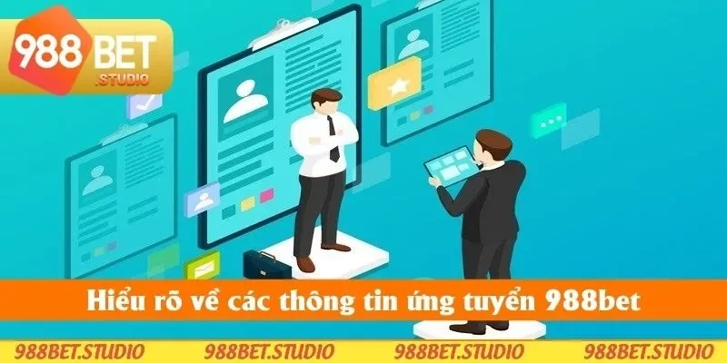 Hiểu rõ về các thông tin ứng tuyển 988bet Hiểu rõ về các thông tin ứng tuyển 988bet